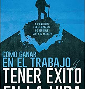 Cómo ganar en el trabajo y tener éxito en la vida- Michael Hyatt For Discount