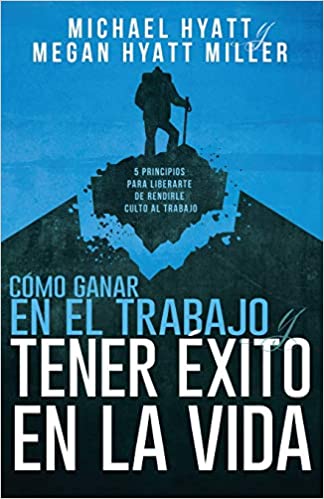 Cómo ganar en el trabajo y tener éxito en la vida- Michael Hyatt For Discount